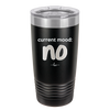 Current Mood: no - Laser Engraved Stainless Steel Drinkware - 2377 -