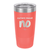 Current Mood: no - Laser Engraved Stainless Steel Drinkware - 2377 -