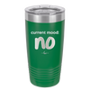 Current Mood: no - Laser Engraved Stainless Steel Drinkware - 2377 -