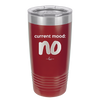 Current Mood: no - Laser Engraved Stainless Steel Drinkware - 2377 -
