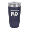 Current Mood: no - Laser Engraved Stainless Steel Drinkware - 2377 -