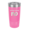 Current Mood: no - Laser Engraved Stainless Steel Drinkware - 2377 -