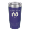 Current Mood: no - Laser Engraved Stainless Steel Drinkware - 2377 -