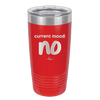 Current Mood: no - Laser Engraved Stainless Steel Drinkware - 2377 -