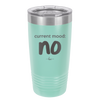 Current Mood: no - Laser Engraved Stainless Steel Drinkware - 2377 -