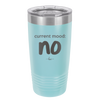 Current Mood: no - Laser Engraved Stainless Steel Drinkware - 2377 -