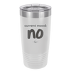 Current Mood: no - Laser Engraved Stainless Steel Drinkware - 2377 -