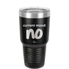 Current Mood: no - Laser Engraved Stainless Steel Drinkware - 2377 -