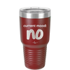 Current Mood: no - Laser Engraved Stainless Steel Drinkware - 2377 -