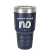 Current Mood: no - Laser Engraved Stainless Steel Drinkware - 2377 -