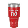 Current Mood: no - Laser Engraved Stainless Steel Drinkware - 2377 -