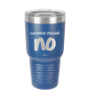 Current Mood: no - Laser Engraved Stainless Steel Drinkware - 2377 -