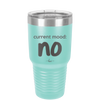 Current Mood: no - Laser Engraved Stainless Steel Drinkware - 2377 -