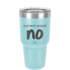 Current Mood: no - Laser Engraved Stainless Steel Drinkware - 2377 -