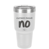 Current Mood: no - Laser Engraved Stainless Steel Drinkware - 2377 -