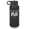 Current Mood: no - Laser Engraved Stainless Steel Drinkware - 2377 -