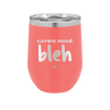 Current Mood: bleh - Laser Engraved Stainless Steel Drinkware - 2378 -