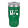 Current Mood: bleh - Laser Engraved Stainless Steel Drinkware - 2378 -