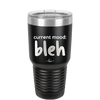 Current Mood: bleh - Laser Engraved Stainless Steel Drinkware - 2378 -