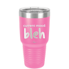 Current Mood: bleh - Laser Engraved Stainless Steel Drinkware - 2378 -