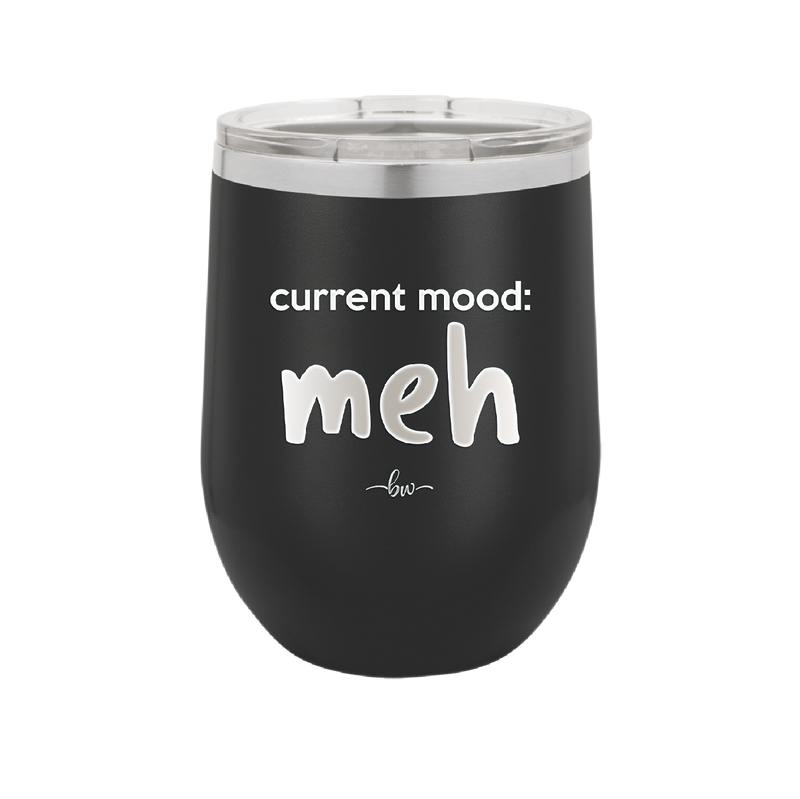 Current Mood: meh - Laser Engraved Stainless Steel Drinkware - 2379 -