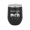 Current Mood: meh - Laser Engraved Stainless Steel Drinkware - 2379 -