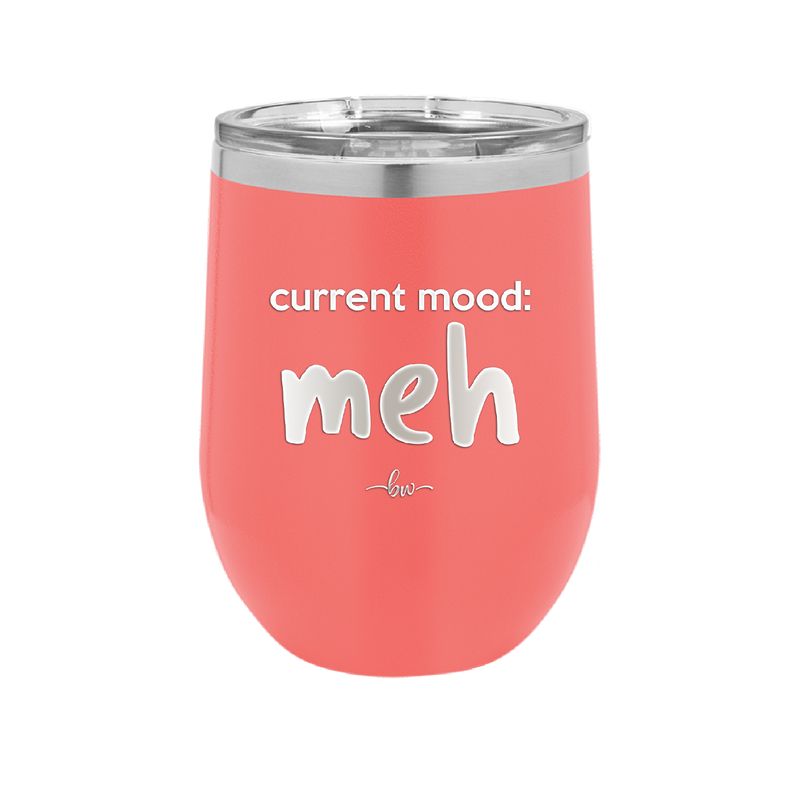 Current Mood: meh - Laser Engraved Stainless Steel Drinkware - 2379 -