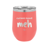 Current Mood: meh - Laser Engraved Stainless Steel Drinkware - 2379 -