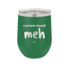 Current Mood: meh - Laser Engraved Stainless Steel Drinkware - 2379 -