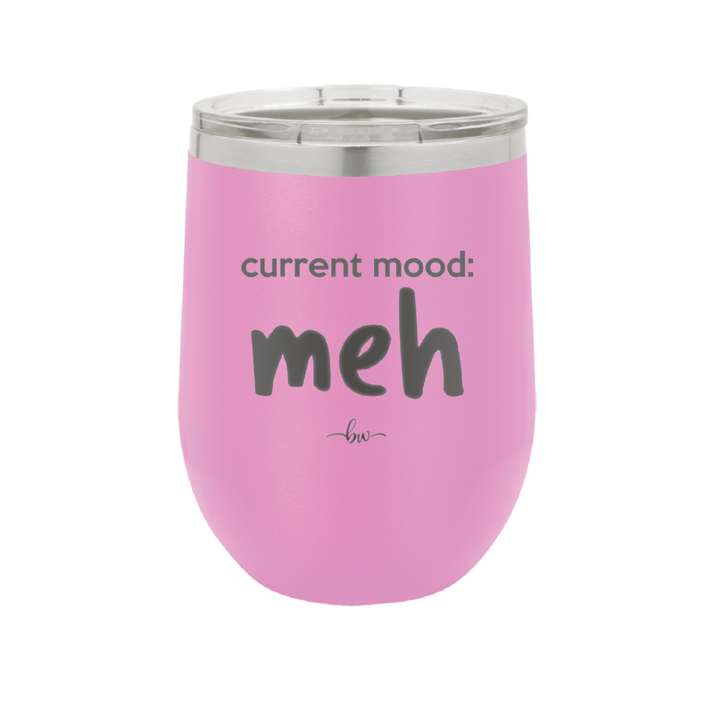 Current Mood: meh - Laser Engraved Stainless Steel Drinkware - 2379 -