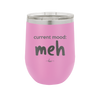 Current Mood: meh - Laser Engraved Stainless Steel Drinkware - 2379 -