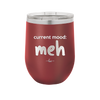 Current Mood: meh - Laser Engraved Stainless Steel Drinkware - 2379 -