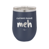Current Mood: meh - Laser Engraved Stainless Steel Drinkware - 2379 -