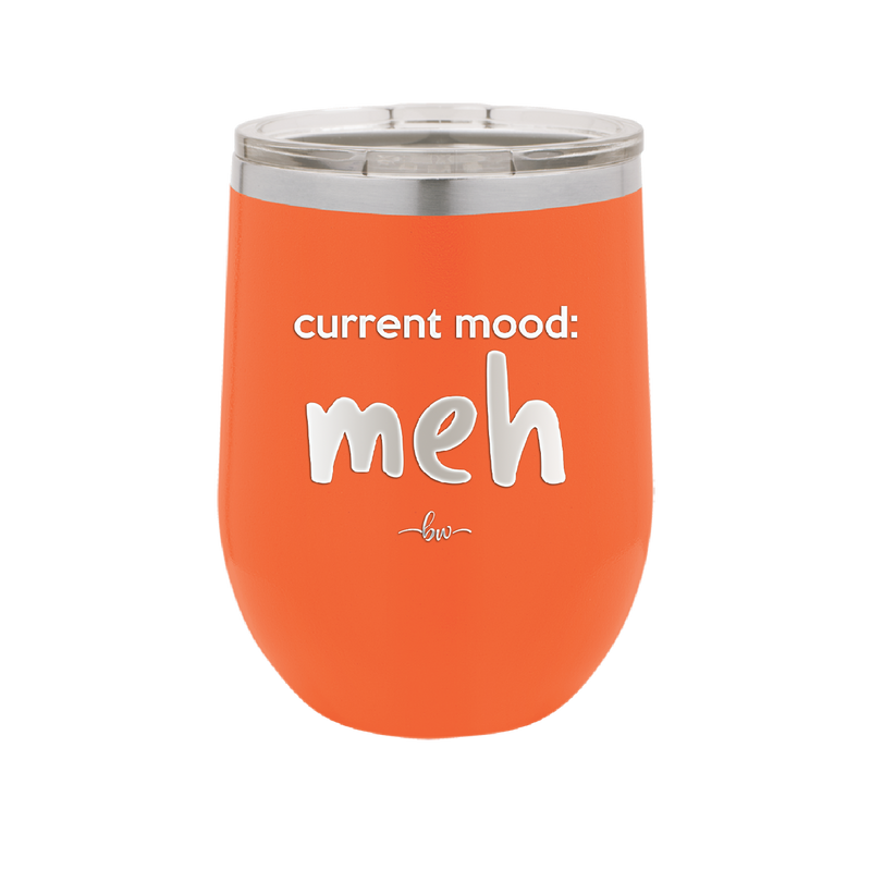 Current Mood: meh - Laser Engraved Stainless Steel Drinkware - 2379 -