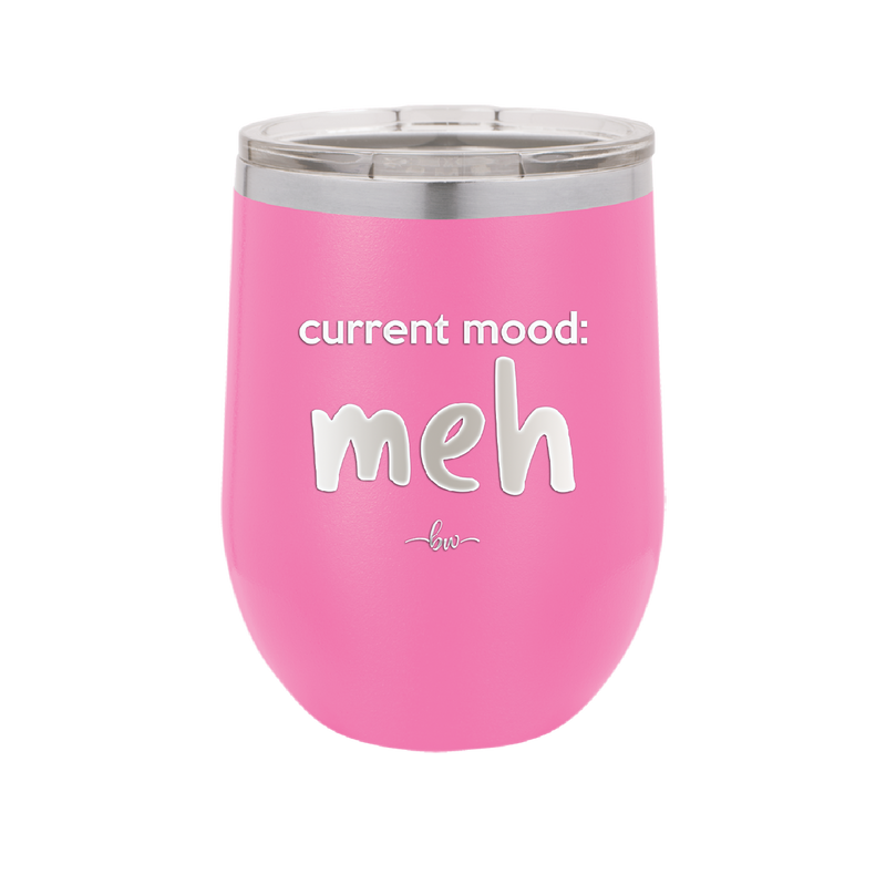Current Mood: meh - Laser Engraved Stainless Steel Drinkware - 2379 -