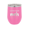 Current Mood: meh - Laser Engraved Stainless Steel Drinkware - 2379 -