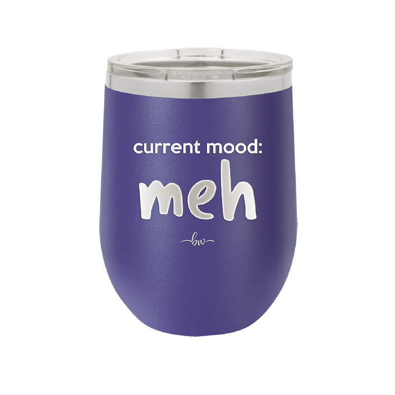 Current Mood: meh - Laser Engraved Stainless Steel Drinkware - 2379 -