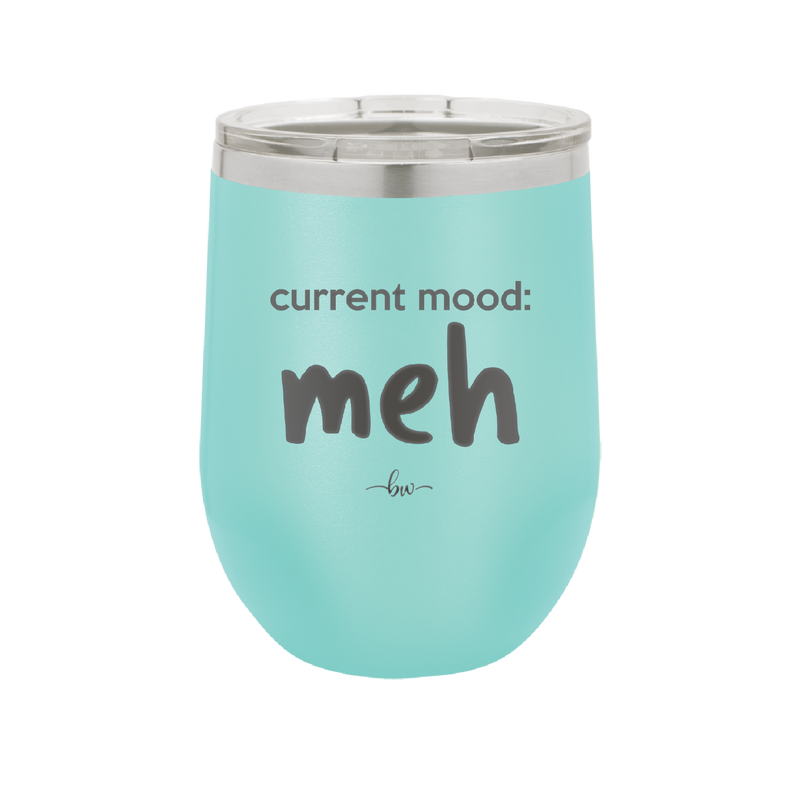 Current Mood: meh - Laser Engraved Stainless Steel Drinkware - 2379 -