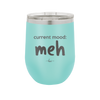 Current Mood: meh - Laser Engraved Stainless Steel Drinkware - 2379 -