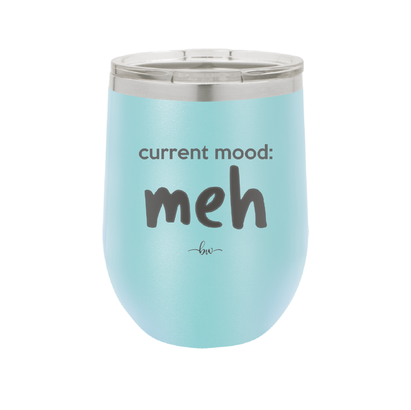 Current Mood: meh - Laser Engraved Stainless Steel Drinkware - 2379 -