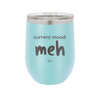Current Mood: meh - Laser Engraved Stainless Steel Drinkware - 2379 -