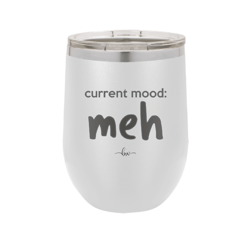 Current Mood: meh - Laser Engraved Stainless Steel Drinkware - 2379 -