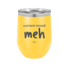 Current Mood: meh - Laser Engraved Stainless Steel Drinkware - 2379 -