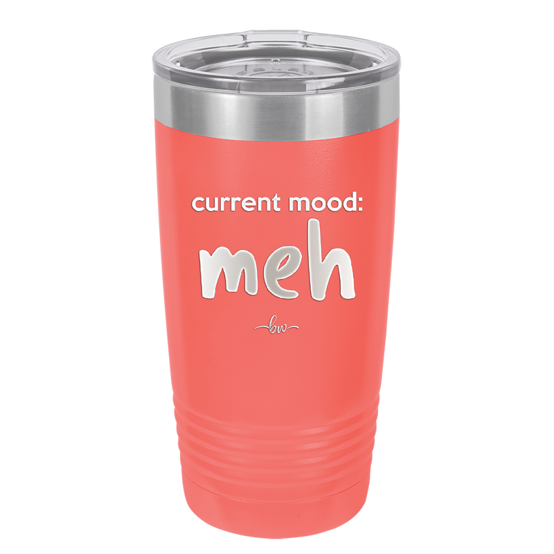 Current Mood: meh - Laser Engraved Stainless Steel Drinkware - 2379 -
