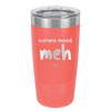 Current Mood: meh - Laser Engraved Stainless Steel Drinkware - 2379 -