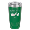 Current Mood: meh - Laser Engraved Stainless Steel Drinkware - 2379 -