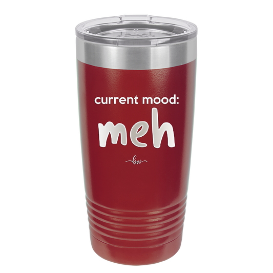 Current Mood: meh - Laser Engraved Stainless Steel Drinkware - 2379 -