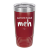 Current Mood: meh - Laser Engraved Stainless Steel Drinkware - 2379 -