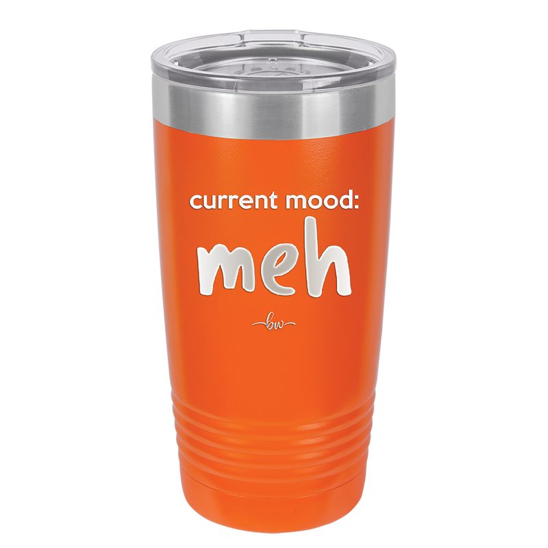 Current Mood: meh - Laser Engraved Stainless Steel Drinkware - 2379 -