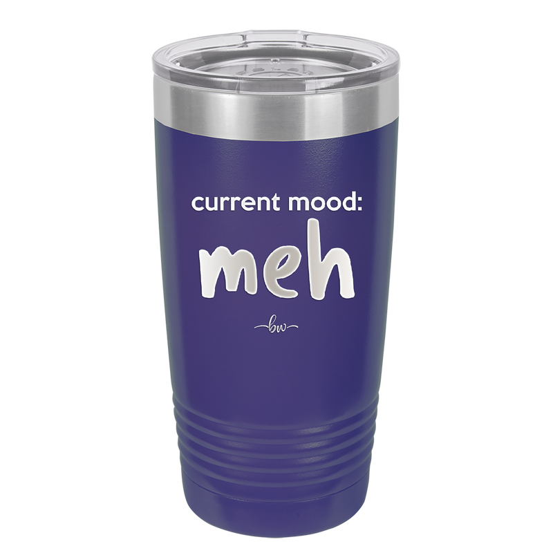 Current Mood: meh - Laser Engraved Stainless Steel Drinkware - 2379 -